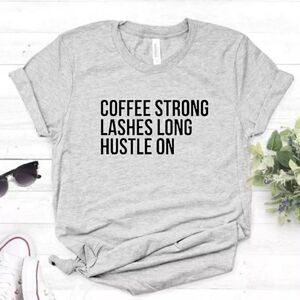 Coffee Strong ☕ Lashes Long 💋 Hustle On Tee